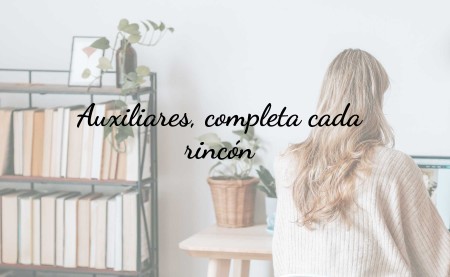 Auxiliares: completa cada rincón de tu hogar 